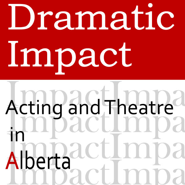 Dramatic Impact: Acting and Theatre in Alberta